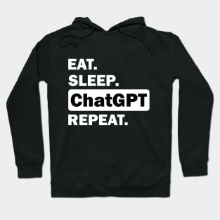 eat sleep ChatGPT repeat Hoodie